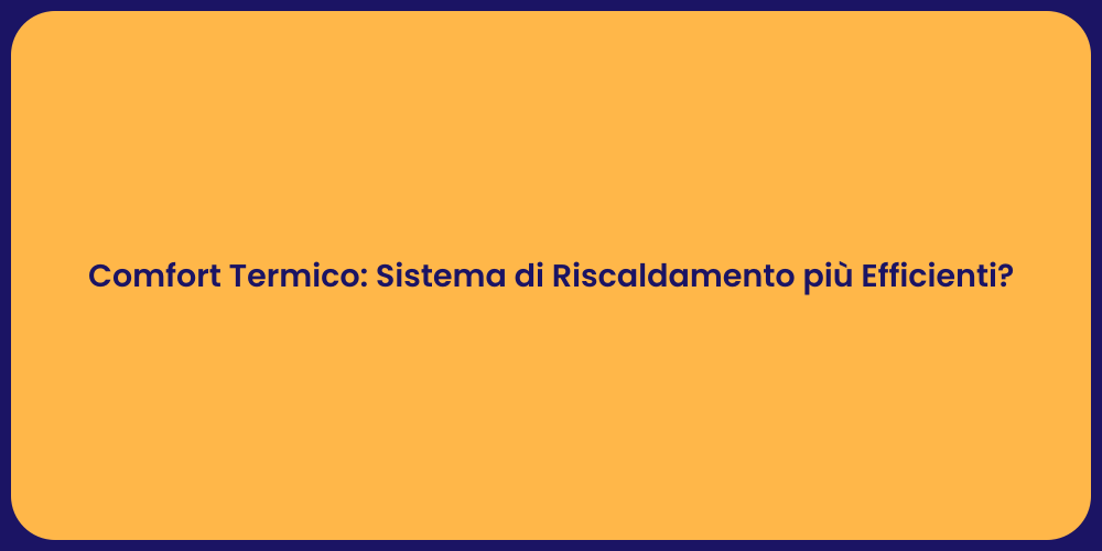 Comfort Termico: Sistema di Riscaldamento più Efficienti?