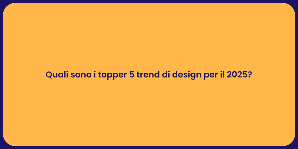 Quali sono i topper 5 trend di design per il 2025?