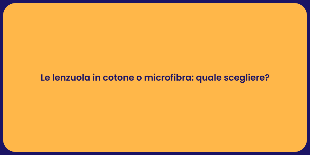 Le lenzuola in cotone o microfibra: quale scegliere?