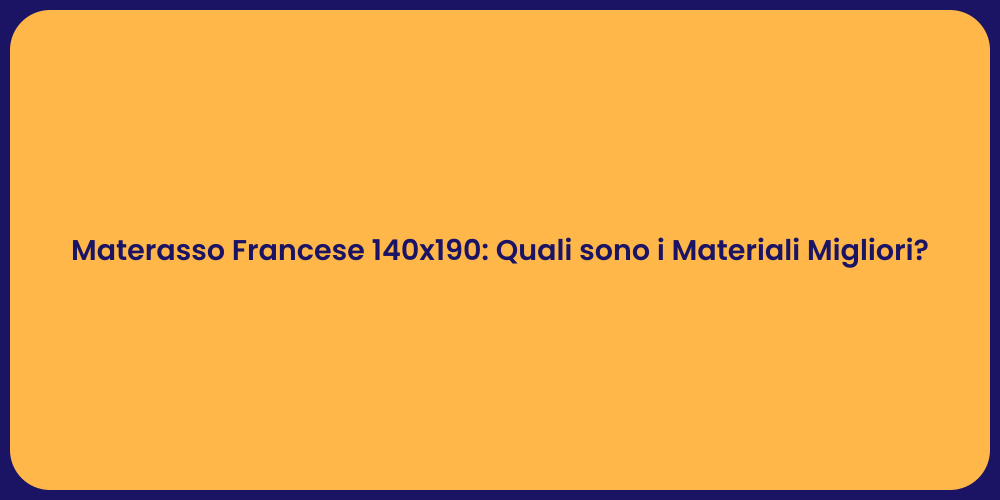 Materasso Francese 140x190: Quali sono i Materiali Migliori?