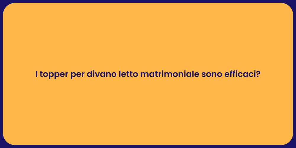 I topper per divano letto matrimoniale sono efficaci?