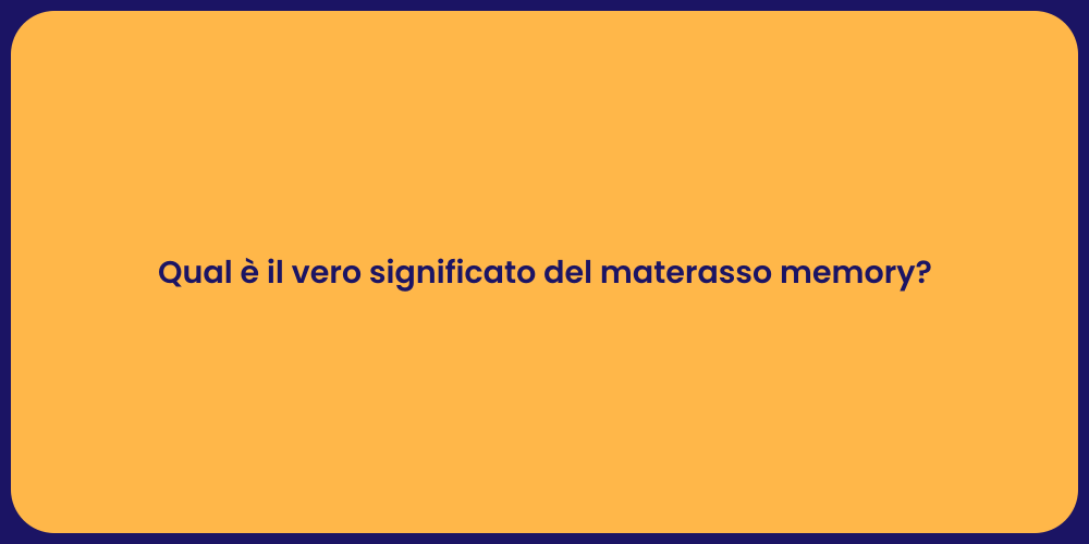 Qual è il vero significato del materasso memory?