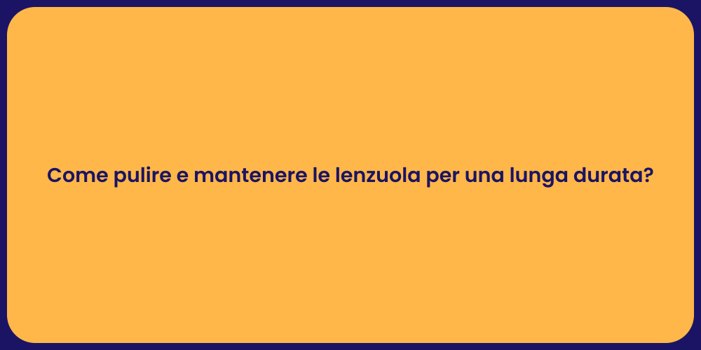 Come pulire e mantenere le lenzuola per una lunga durata?