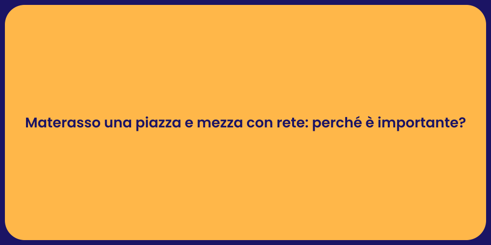 Materasso una piazza e mezza con rete: perché è importante?