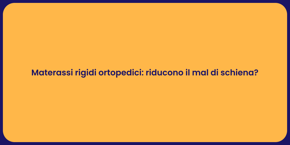 Materassi rigidi ortopedici: riducono il mal di schiena?