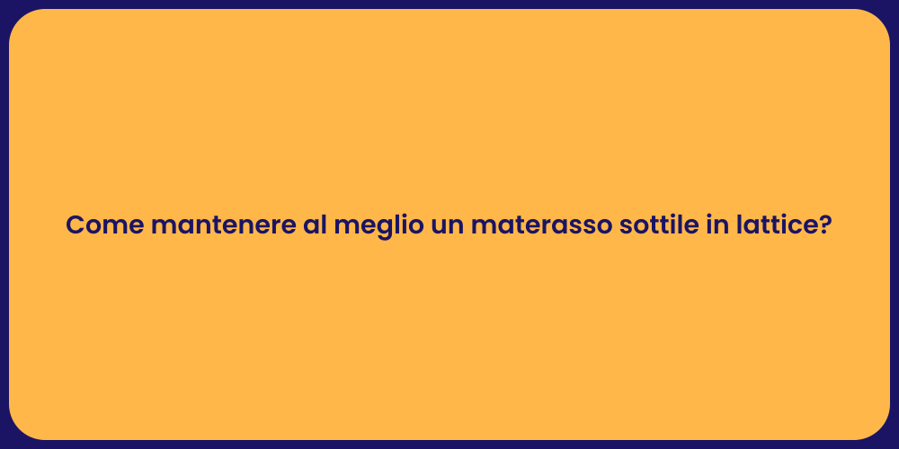 Come mantenere al meglio un materasso sottile in lattice?