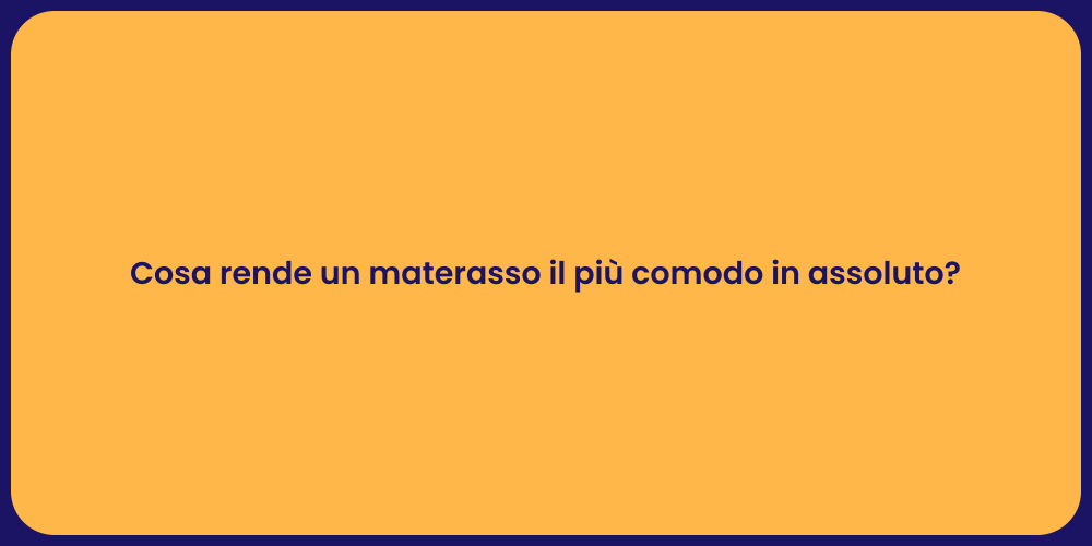 Cosa rende un materasso il più comodo in assoluto?