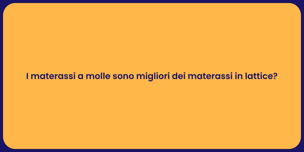 I materassi a molle sono migliori dei materassi in lattice?