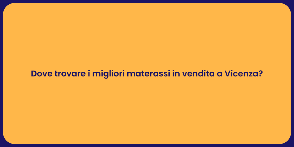 Dove trovare i migliori materassi in vendita a Vicenza?
