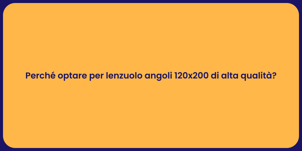 Perché optare per lenzuolo angoli 120x200 di alta qualità?