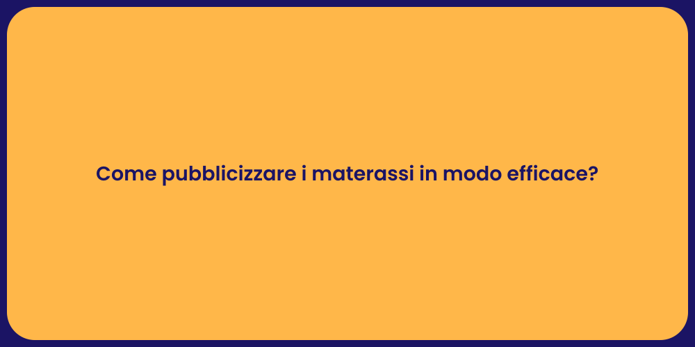 Come pubblicizzare i materassi in modo efficace?