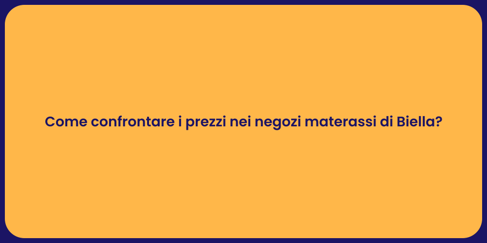 Come confrontare i prezzi nei negozi materassi di Biella?