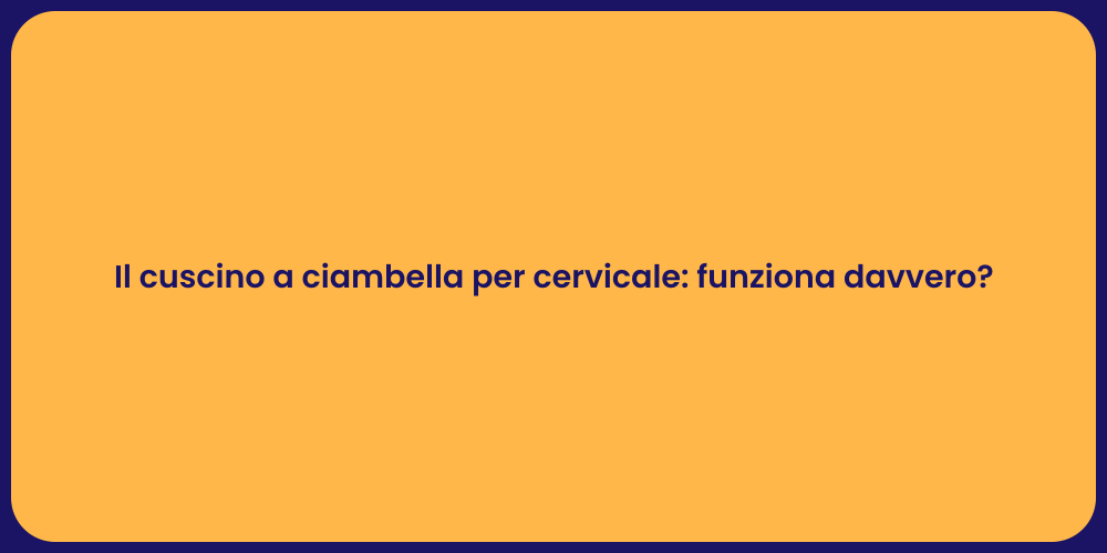 Il cuscino a ciambella per cervicale: funziona davvero?
