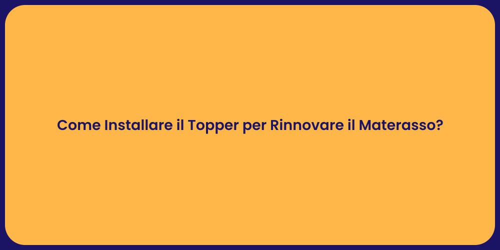 Come Installare il Topper per Rinnovare il Materasso?