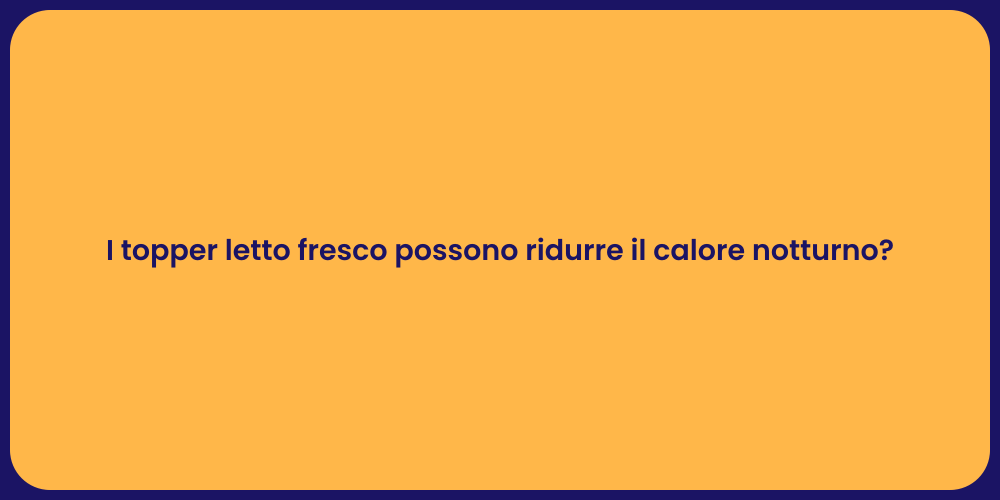 I topper letto fresco possono ridurre il calore notturno?