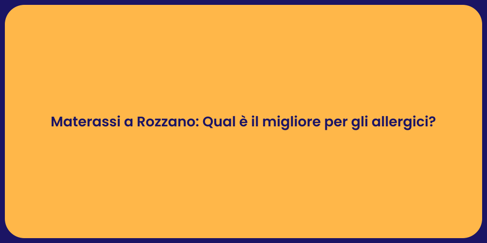 Materassi a Rozzano: Qual è il migliore per gli allergici?