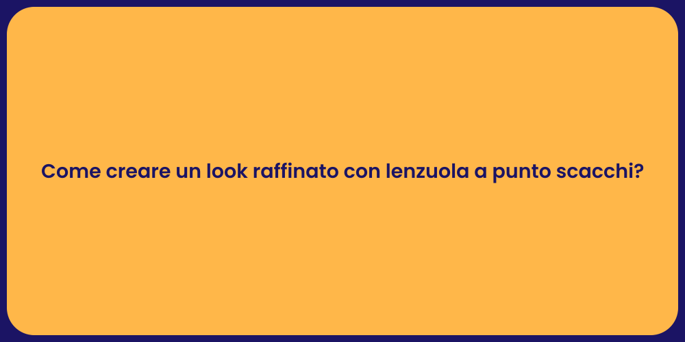 Come creare un look raffinato con lenzuola a punto scacchi?