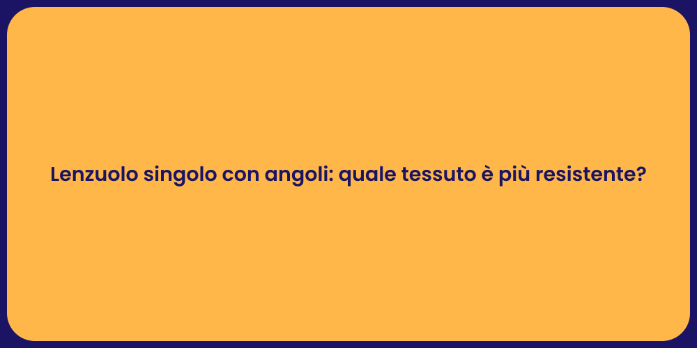 Lenzuolo singolo con angoli: quale tessuto è più resistente?