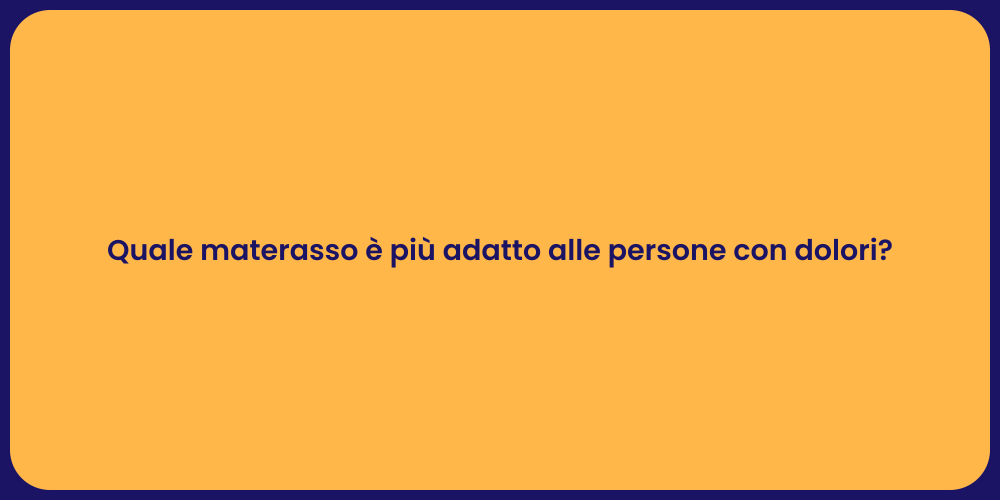 Quale materasso è più adatto alle persone con dolori?