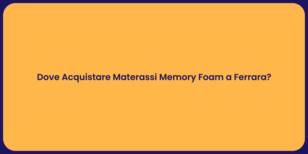 Dove Acquistare Materassi Memory Foam a Ferrara?