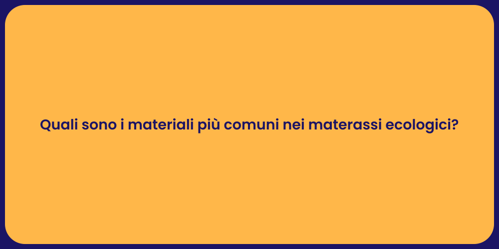 Quali sono i materiali più comuni nei materassi ecologici?