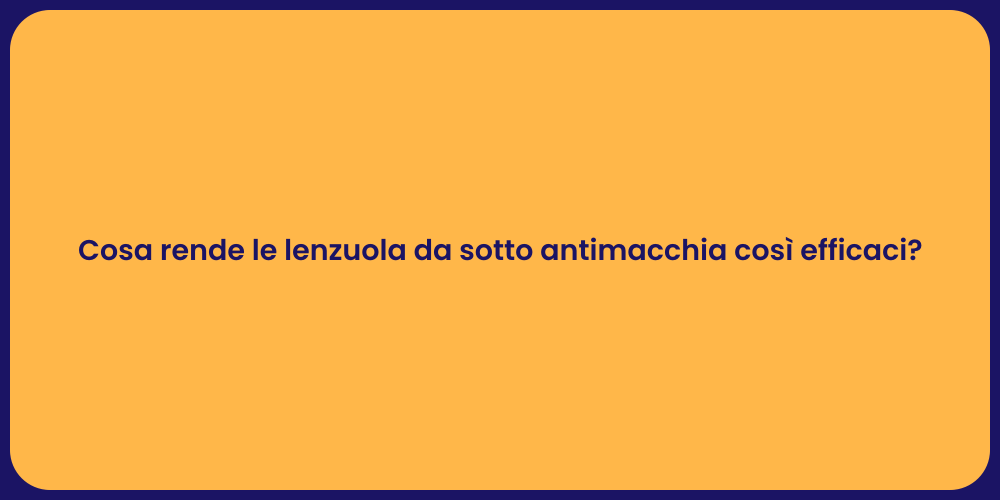Cosa rende le lenzuola da sotto antimacchia così efficaci?