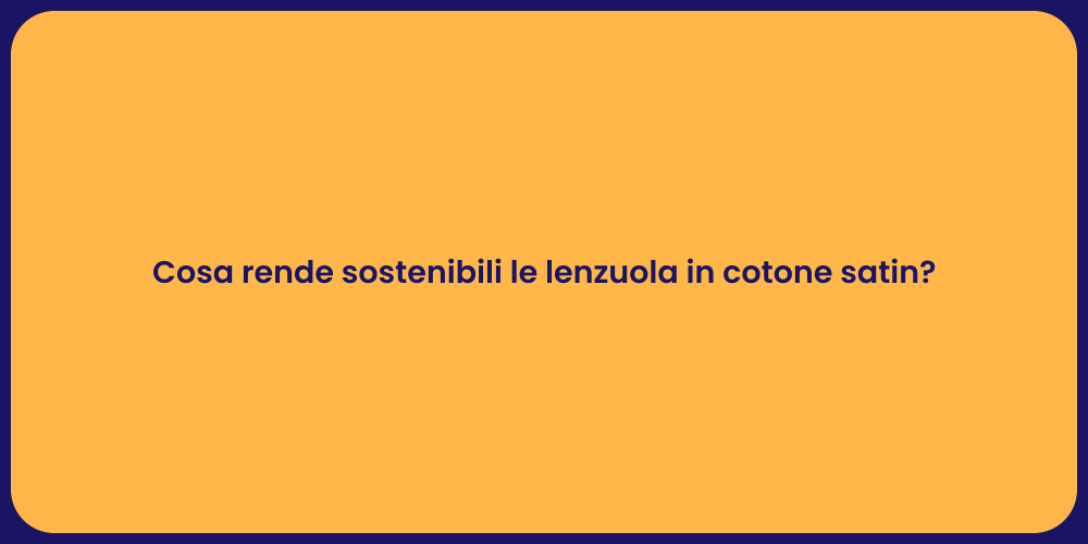 Cosa rende sostenibili le lenzuola in cotone satin?