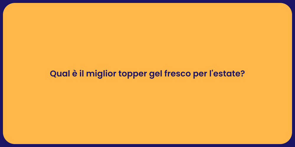 Qual è il miglior topper gel fresco per l'estate?