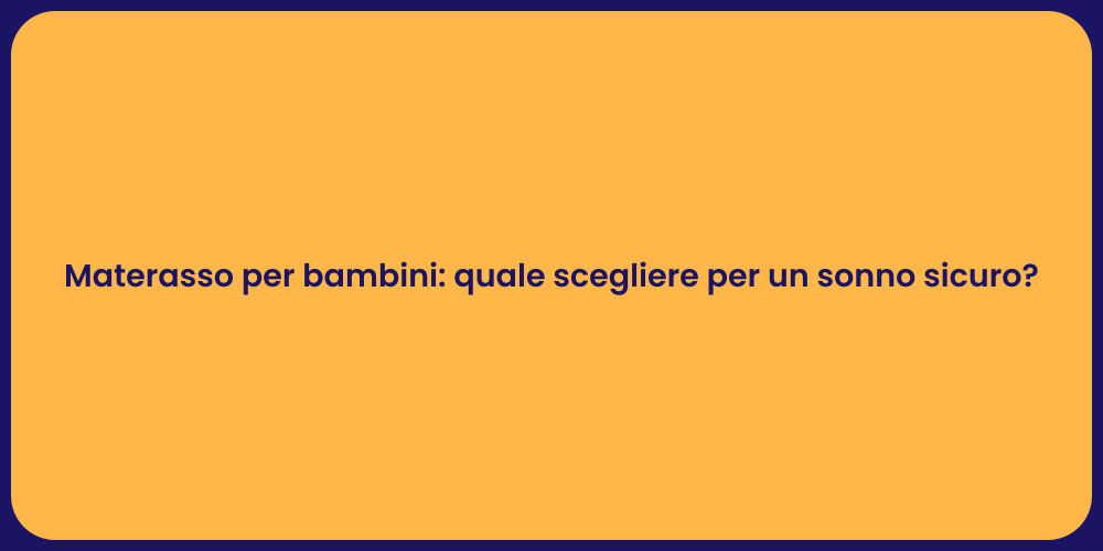 Materasso per bambini: quale scegliere per un sonno sicuro?