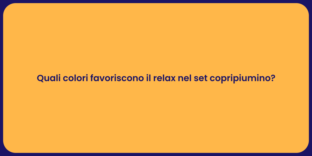 Quali colori favoriscono il relax nel set copripiumino?