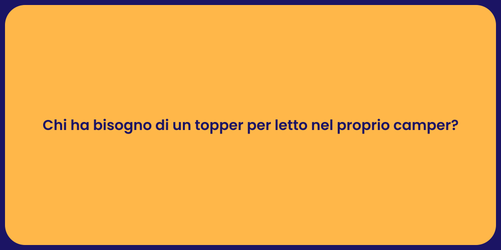 Chi ha bisogno di un topper per letto nel proprio camper?