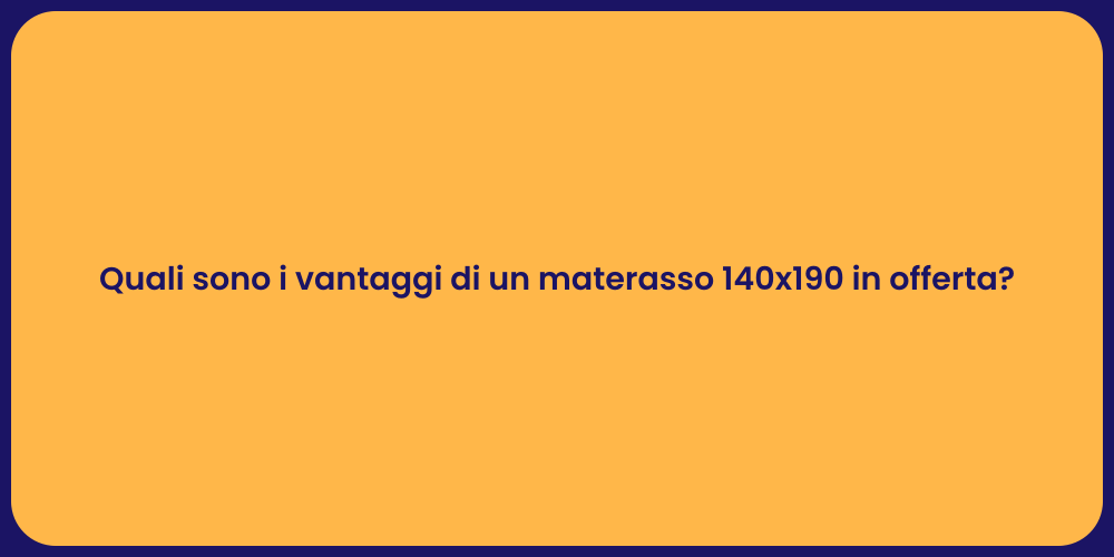 Quali sono i vantaggi di un materasso 140x190 in offerta?