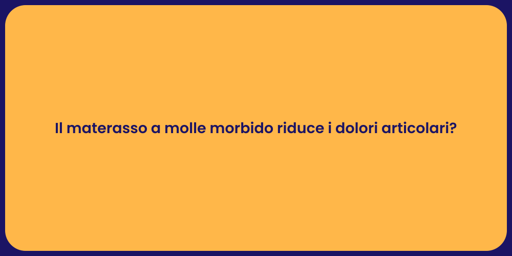 Il materasso a molle morbido riduce i dolori articolari?