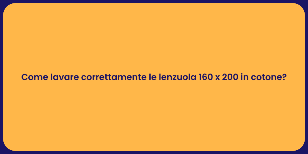 Come lavare correttamente le lenzuola 160 x 200 in cotone?