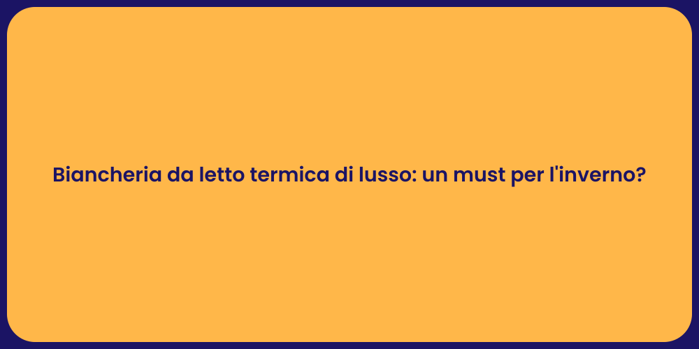 Biancheria da letto termica di lusso: un must per l'inverno?