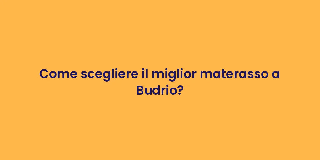 Come scegliere il miglior materasso a Budrio?