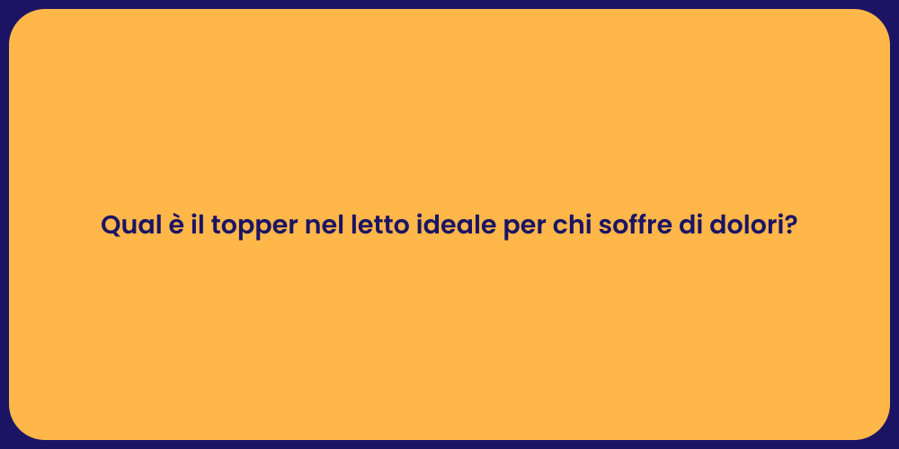 Qual è il topper nel letto ideale per chi soffre di dolori?