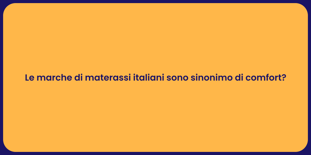Le marche di materassi italiani sono sinonimo di comfort?