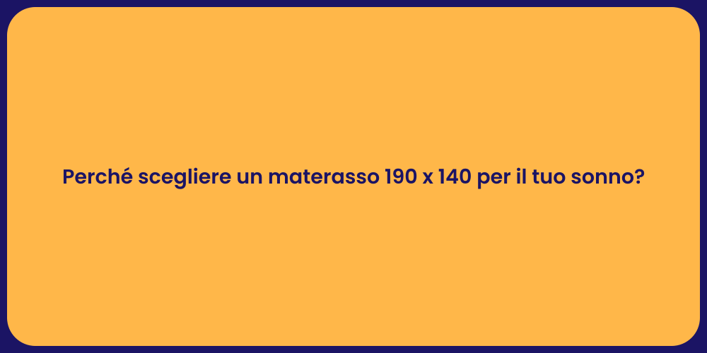 Perché scegliere un materasso 190 x 140 per il tuo sonno?