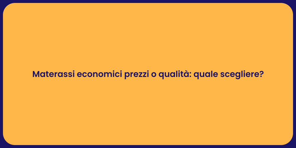 Materassi economici prezzi o qualità: quale scegliere?