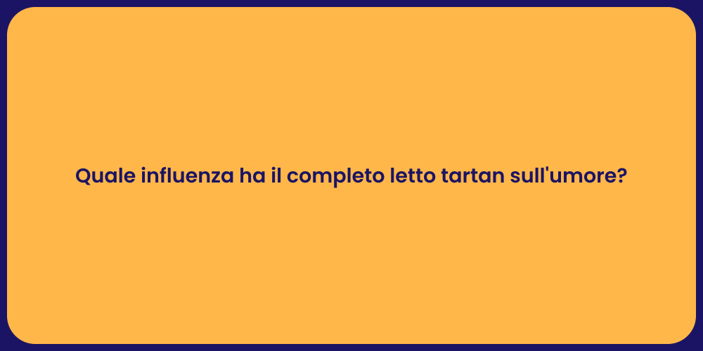 Quale influenza ha il completo letto tartan sull'umore?