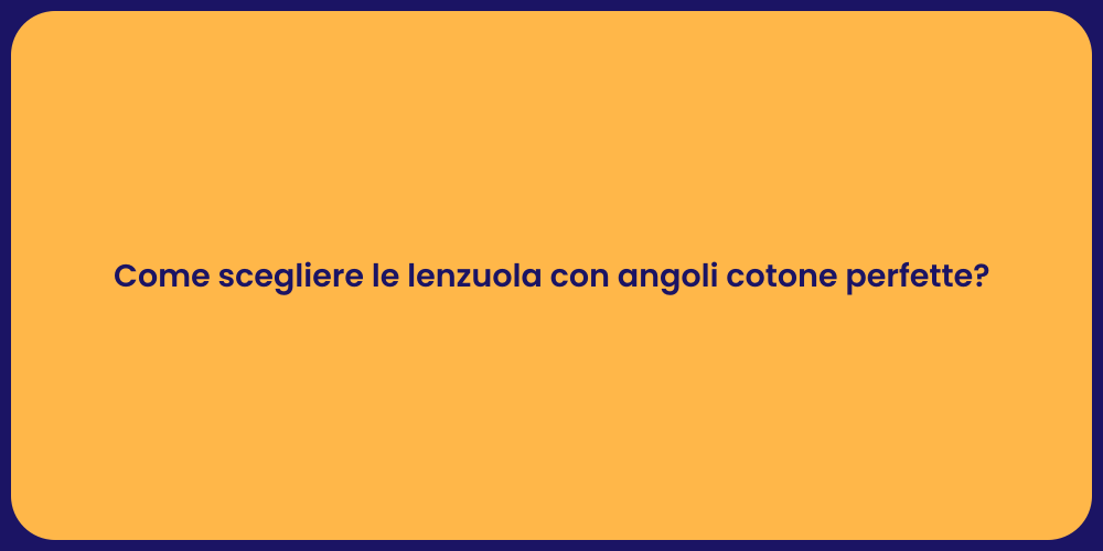 Come scegliere le lenzuola con angoli cotone perfette?