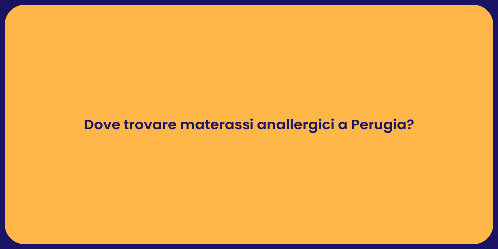 Dove trovare materassi anallergici a Perugia?
