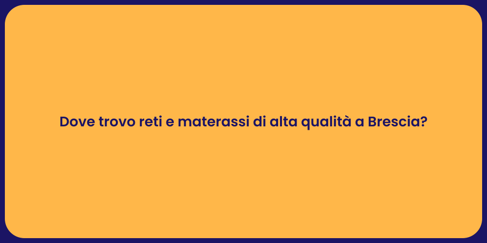Dove trovo reti e materassi di alta qualità a Brescia?