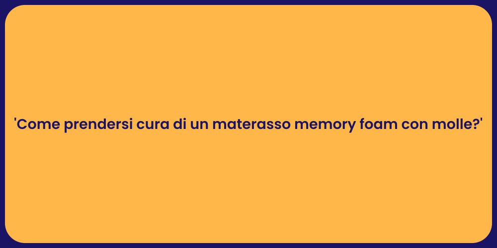 'Come prendersi cura di un materasso memory foam con molle?'