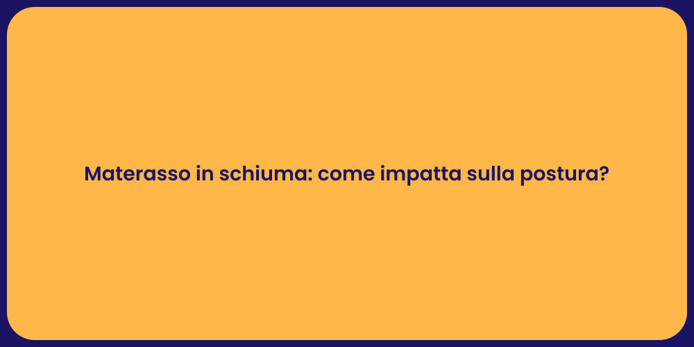 Materasso in schiuma: come impatta sulla postura?