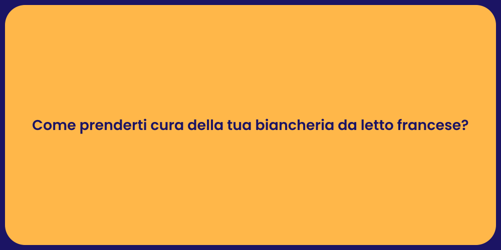 Come prenderti cura della tua biancheria da letto francese?
