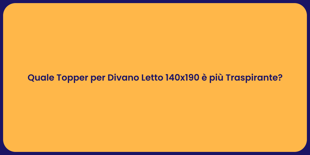 Quale Topper per Divano Letto 140x190 è più Traspirante?