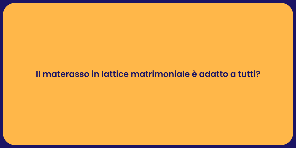 Il materasso in lattice matrimoniale è adatto a tutti?