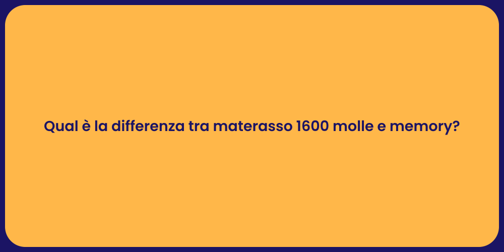 Qual è la differenza tra materasso 1600 molle e memory?